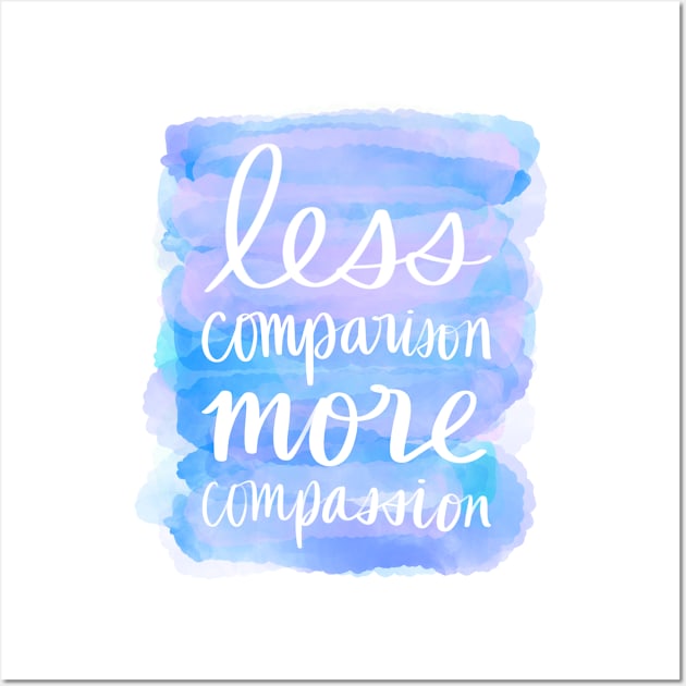 Less Comparison, More Compassion Wall Art by Strong with Purpose